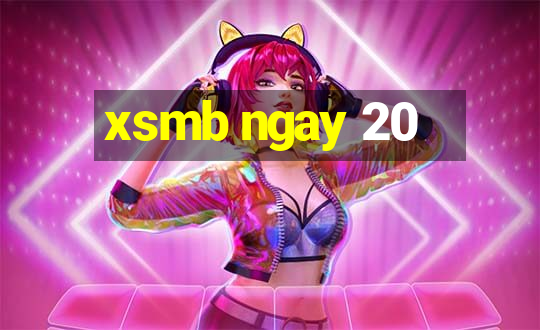 xsmb ngay 20