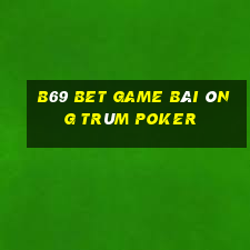 B69 Bet Game Bài Ông Trùm Poker