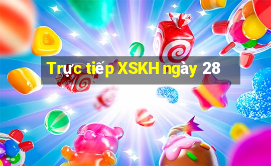 Trực tiếp XSKH ngày 28