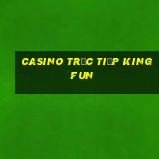 Casino Trực tiếp King fun