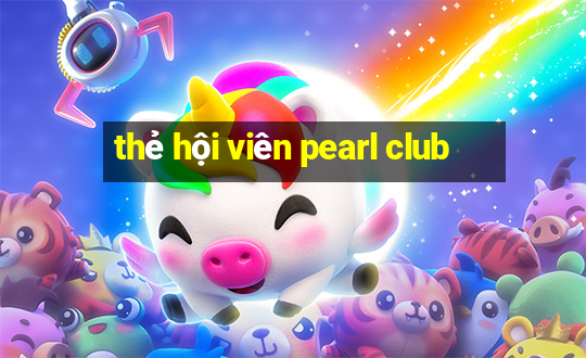 thẻ hội viên pearl club