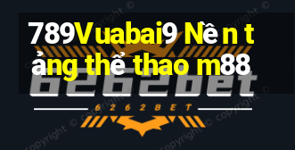 789Vuabai9 Nền tảng thể thao m88