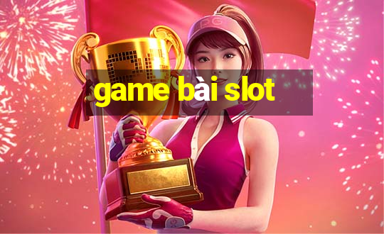 game bài slot