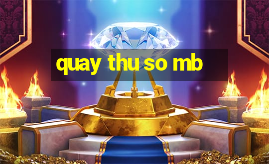 quay thu so mb