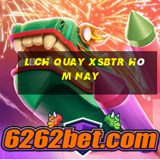 Lịch quay XSBTR hôm nay