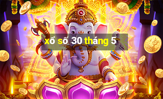 xổ số 30 tháng 5