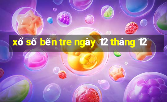 xổ số bến tre ngày 12 tháng 12