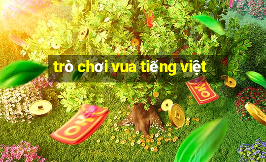 trò chơi vua tiếng việt