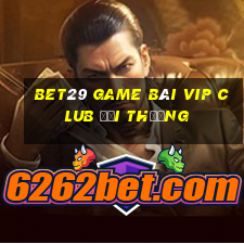 Bet29 Game Bài Vip Club Đổi Thưởng