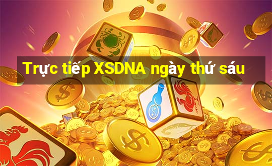 Trực tiếp XSDNA ngày thứ sáu