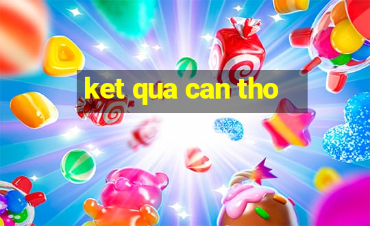 ket qua can tho