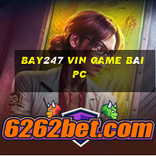 Bay247 Vin Game Bài Pc