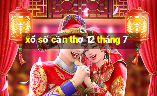 xổ số cần thơ 12 tháng 7