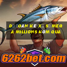 Dự Đoán kê xổ số Mega Millions Hôm qua