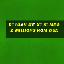 Dự Đoán kê xổ số Mega Millions Hôm qua