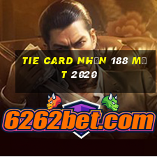 Tie Card Nhận 188 mặt 2020