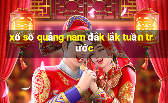 xổ số quảng nam đắk lắk tuần trước