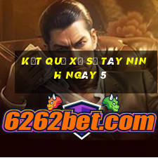 kết quả Xổ Số Tây Ninh ngày 5