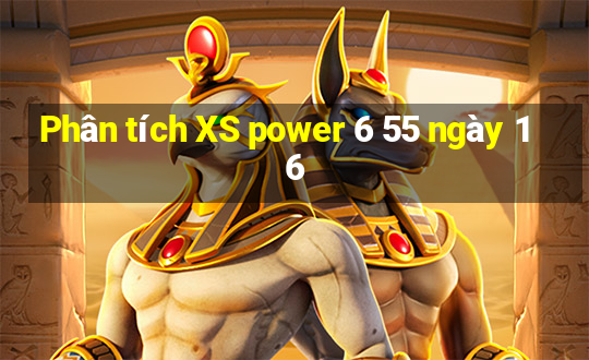 Phân tích XS power 6 55 ngày 16