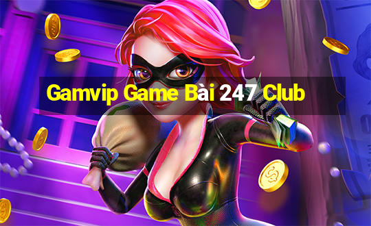 Gamvip Game Bài 247 Club