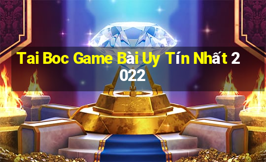 Tai Boc Game Bài Uy Tín Nhất 2022