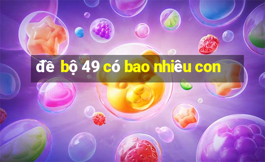 đề bộ 49 có bao nhiêu con