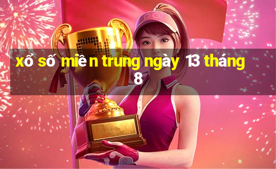 xổ số miền trung ngày 13 tháng 8