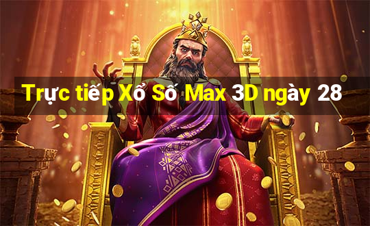 Trực tiếp Xổ Số Max 3D ngày 28