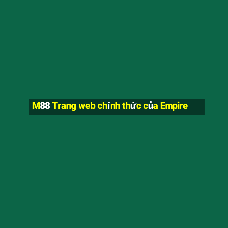 M88 Trang web chính thức của Empire