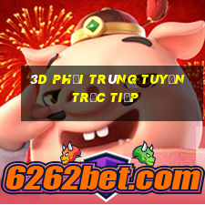 3d phải trúng tuyển trực tiếp