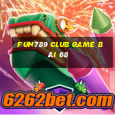 Fun789 Club Game Bài 68