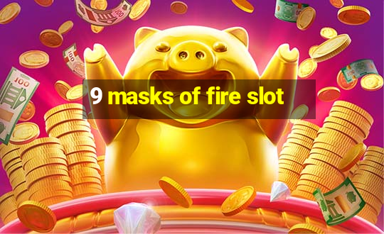 9 masks of fire slot