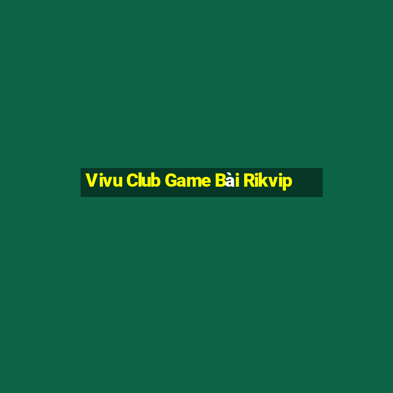 Vivu Club Game Bài Rikvip