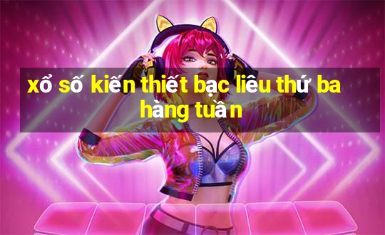 xổ số kiến thiết bạc liêu thứ ba hàng tuần