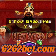 kết quả Bingo18 ngày 16