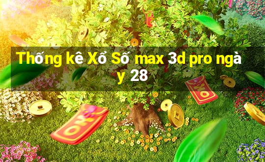 Thống kê Xổ Số max 3d pro ngày 28