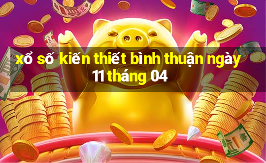 xổ số kiến thiết bình thuận ngày 11 tháng 04