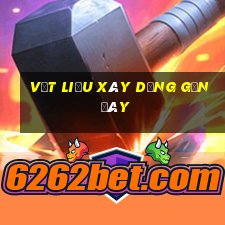 vật liệu xây dựng gần đây