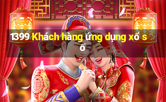 1399 Khách hàng ứng dụng xổ số