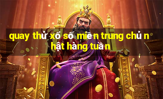 quay thử xổ số miền trung chủ nhật hàng tuần