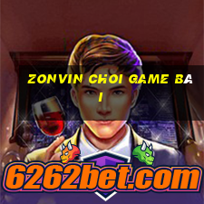 Zonvin Choi Game Bài