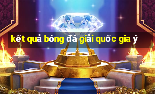 kết quả bóng đá giải quốc gia ý