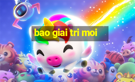 bao giai tri moi