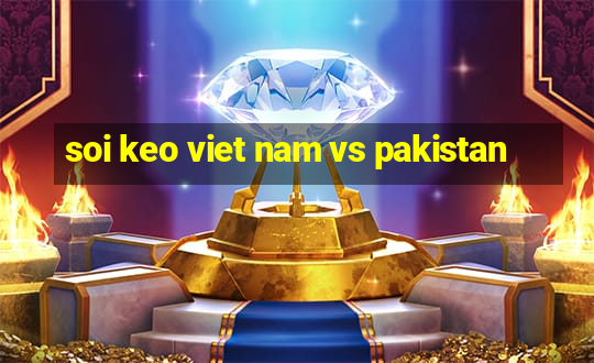 soi keo viet nam vs pakistan