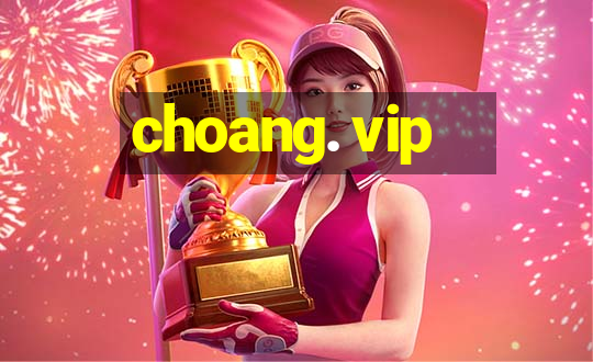 choang. vip