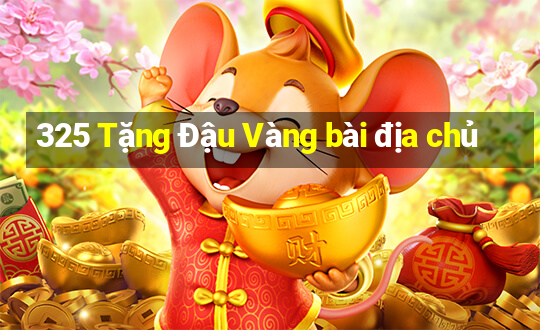 325 Tặng Đậu Vàng bài địa chủ