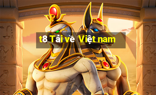 t8 Tải về Việt nam