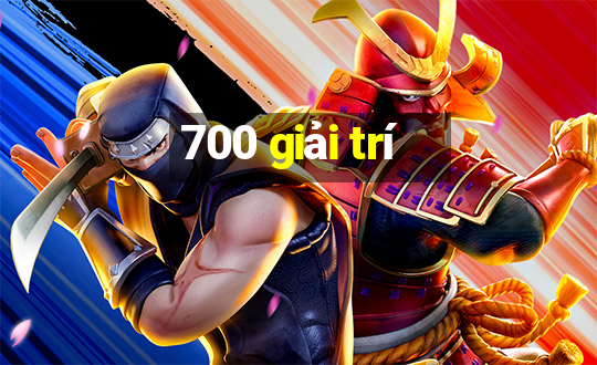 700 giải trí