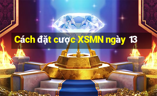 Cách đặt cược XSMN ngày 13