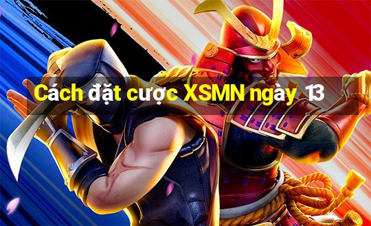 Cách đặt cược XSMN ngày 13